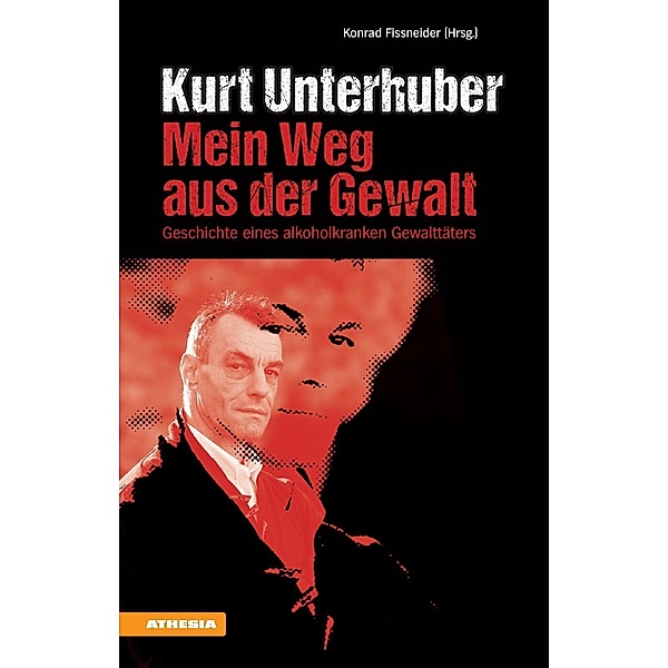 Kurt Unterhuber - Mein Weg aus der Gewalt