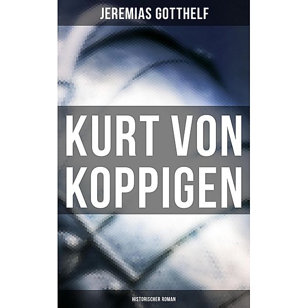 Kurt von Koppigen (Historischer Roman), Jeremias Gotthelf
