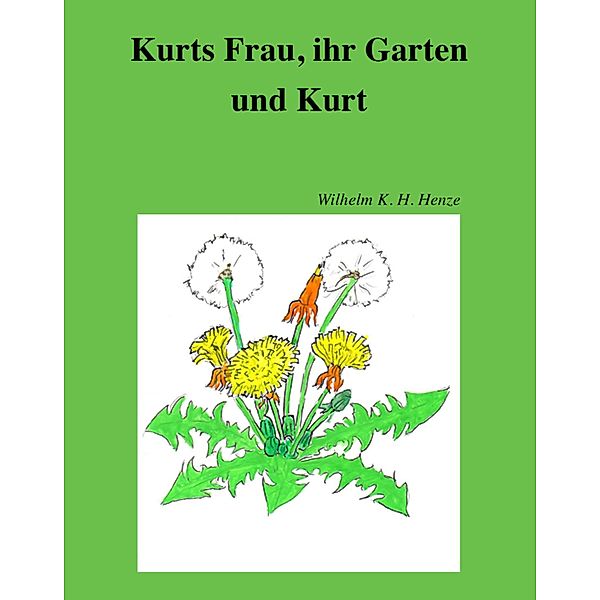 Kurts Frau, ihr Garten und Kurt, Wilhelm K. H. Henze