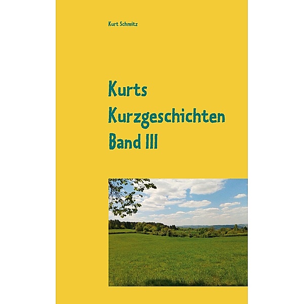 Kurts Kurzgeschichten Band III, Kurt Schmitz
