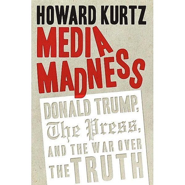 Kurtz, H: Media Madness, Howard Kurtz
