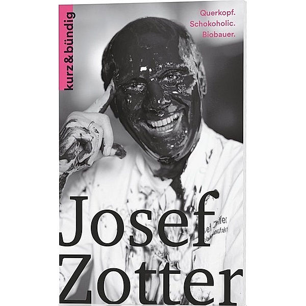 kurz & bündig Kurzportraits / Josef Zotter, Jürgen Schmücking