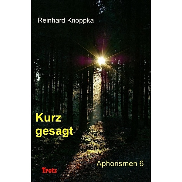 Kurz gesagt, Aphorismen 6, Reinhard Knoppka