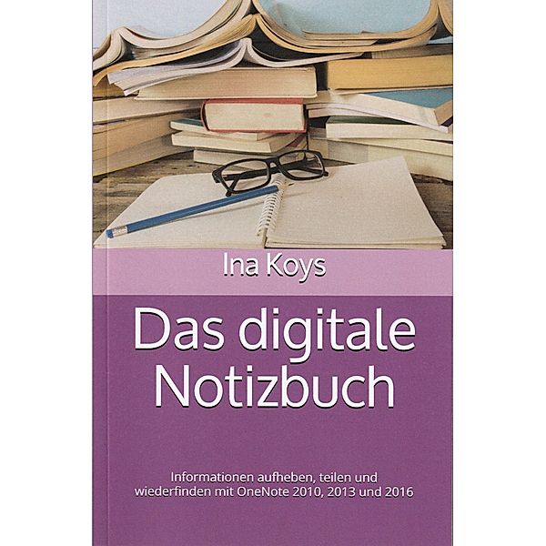 Kurz & Knackig: 9 Das digitale Notizbuch, Ina Koys