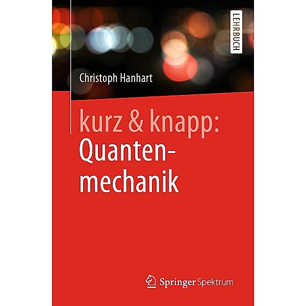 kurz & knapp: Quantenmechanik, Christoph Hanhart