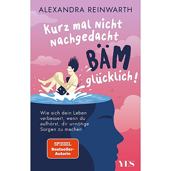 Kurz mal nicht nachgedacht - bäm - glücklich!, Alexandra Reinwarth