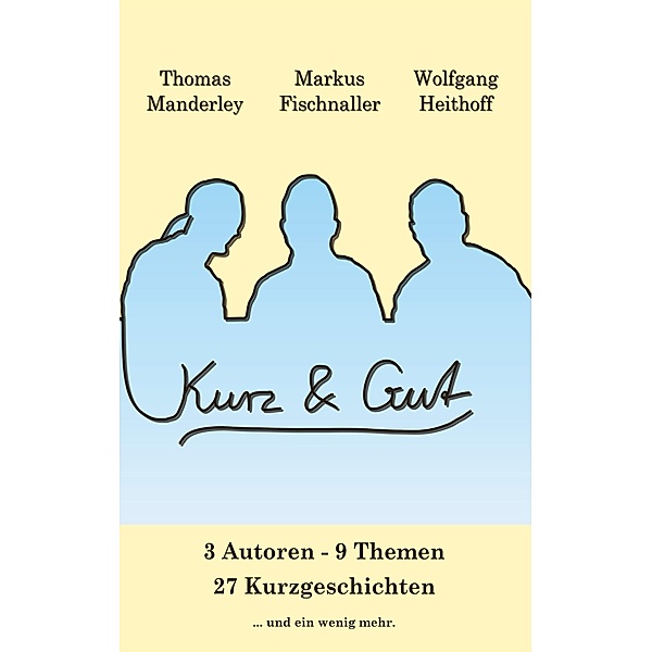 Kurz und Gut, Wolfgang Heithoff, Markus Fischnaller, Thomas Manderley
