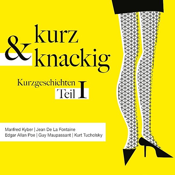 Kurz und knackig - Kurzgeschichten Teil 1, Edgar Allan Poe, Kurt Tucholsky, Mark Twain, Joachim Ringelnatz, Guy de Maupassant, Anton Tschechow, Ambrose Bierce