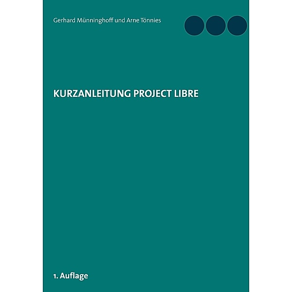 Kurzanleitung Project Libre, Gerhard Münninghoff, Arne Tönnies