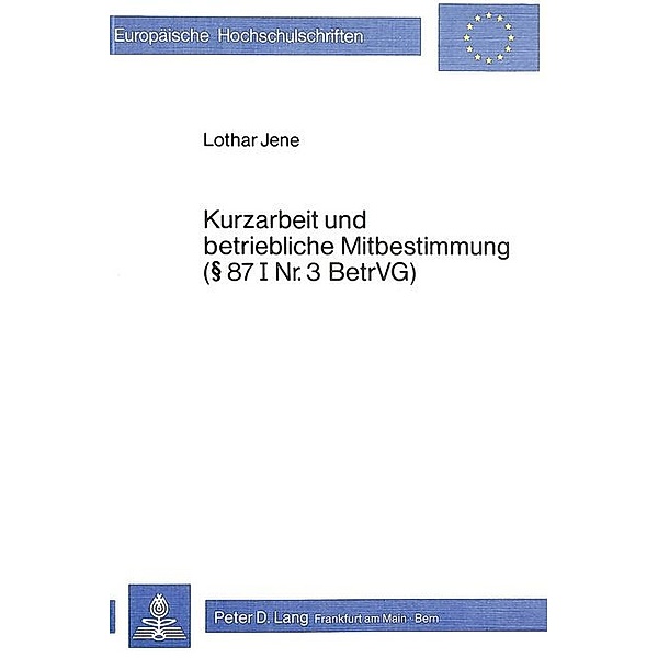 Kurzarbeit und betriebliche Mitbestimmung- 87 I Nr. 3 BetrVG, Lothar Jene
