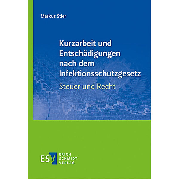 Kurzarbeit und Entschädigungen nach dem Infektionsschutzgesetz - Steuer und Recht, Markus Stier