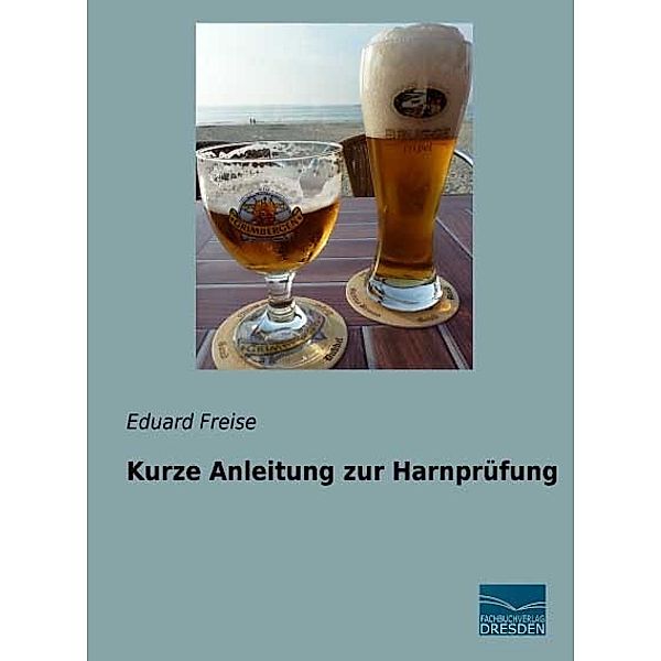 Kurze Anleitung zur Harnprüfung, Eduard Freise