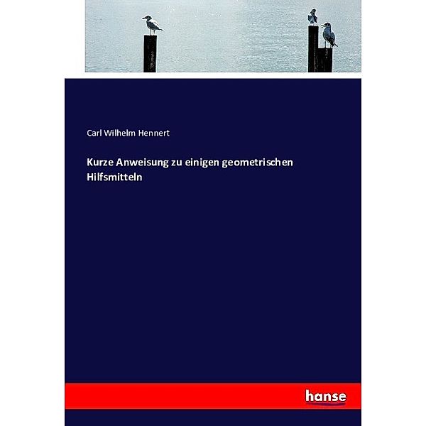 Kurze Anweisung zu einigen geometrischen Hilfsmitteln, Carl Wilhelm Hennert