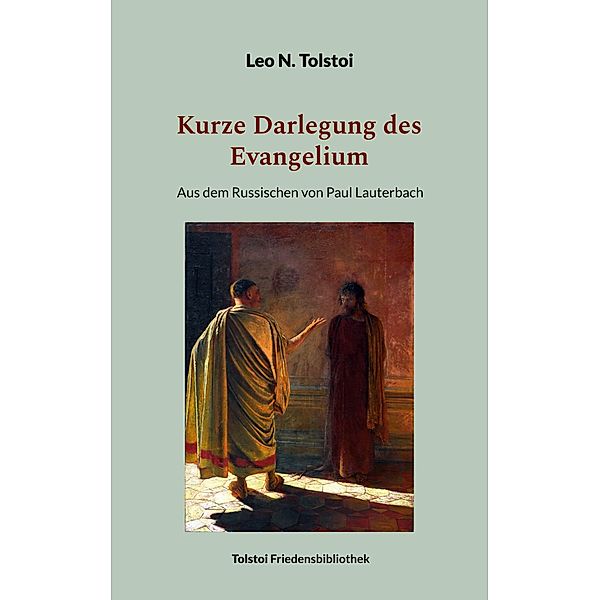 Kurze Darlegung des Evangelium / Tolstoi-Friedensbibliothek A Bd.4, Leo N. Tolstoi