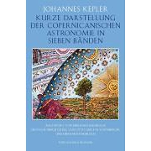 Kurze Darstellung der Copernicanischen Astronomie in sieben Bänden, Johannes Kepler