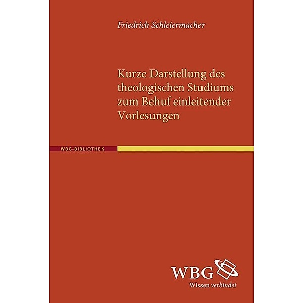 Kurze Darstellung des theologischen Studiums zum Behuf einleitender Vorlesungen, Friedrich Daniel Ernst Schleiermacher