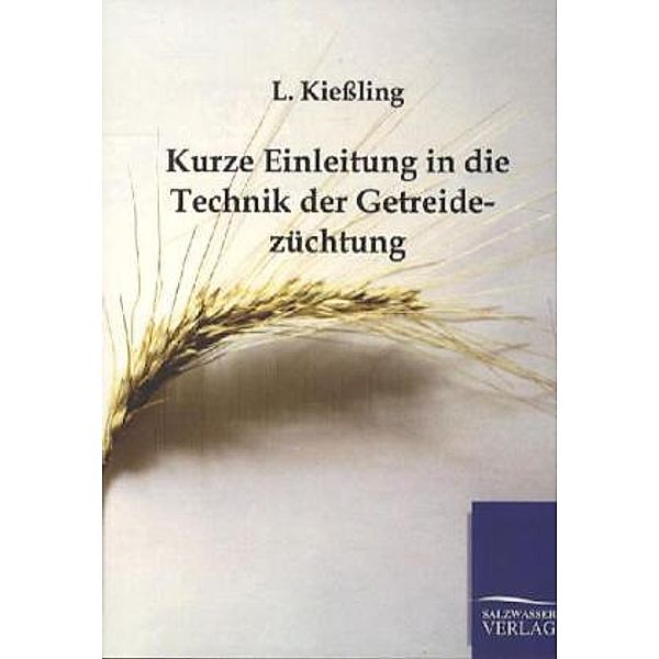 Kurze Einleitung in die Technik der Getreidezüchtung, Kießling