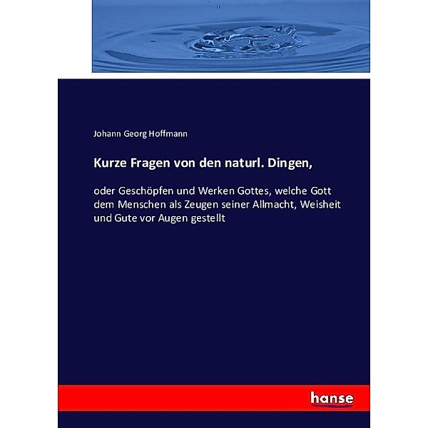 Kurze Fragen von den naturl. Dingen,, Johann Georg Hoffmann