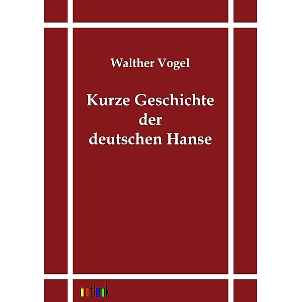 Kurze Geschichte der deutschen Hanse, Walther Vogel