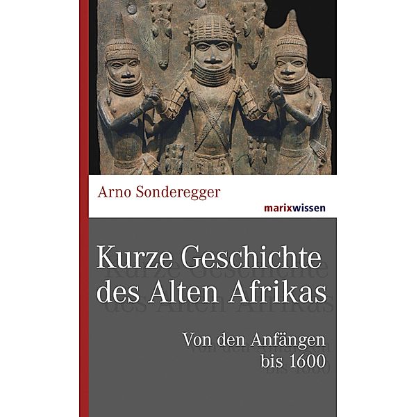 Kurze Geschichte des Alten Afrikas / marixwissen, Arno Sonderegger