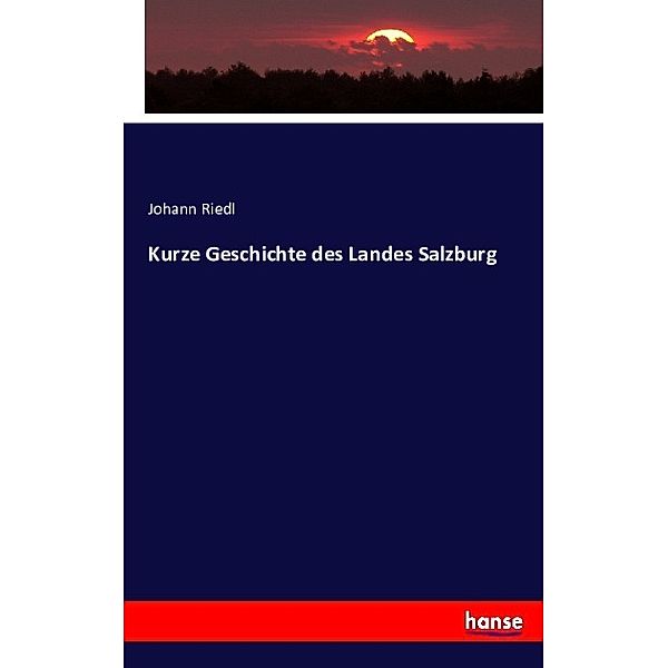 Kurze Geschichte des Landes Salzburg, Johann Riedl