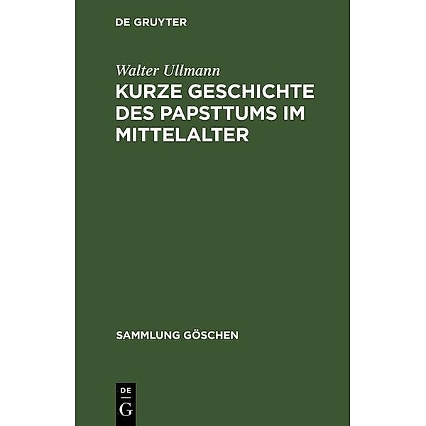 Kurze Geschichte des Papsttums im Mittelalter / Sammlung Göschen Bd.2211, Walter Ullmann
