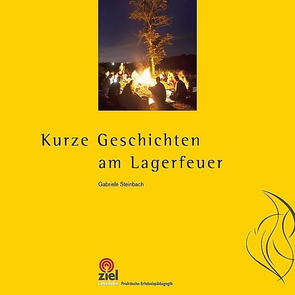 Kurze Geschichten am Lagerfeuer / Praktische Erlebnispädagogik, Gabriele Steinbach