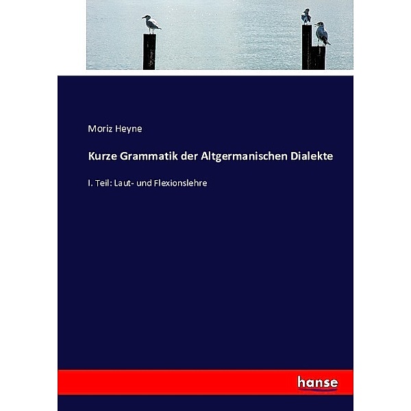 Kurze Grammatik der Altgermanischen Dialekte, Moriz Heyne