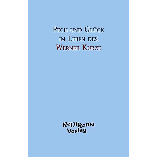 Kurze, W: Pech und Glück im Leben des Werner Kurze, Werner Kurze