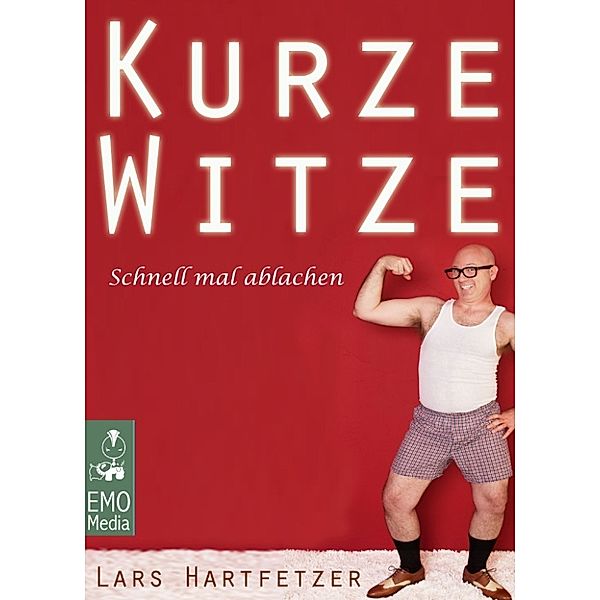 Kurze Witze - Schnell mal ablachen: Ruck, zuck erzählte Witze, die jeden zum Lachen bringen (Illustrierte Ausgabe), Lars Hartfetzer