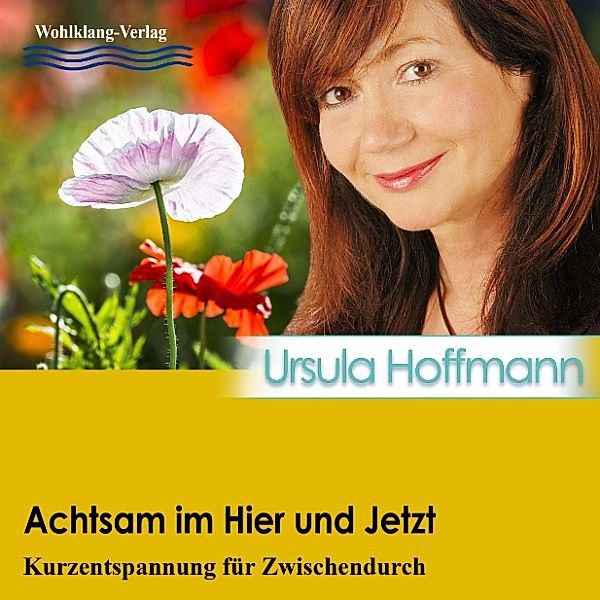 Kurzentspannung für Zwischendurch - Achtsam im Hier und Jetzt, Ursula Hoffmann