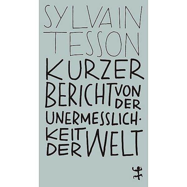 Kurzer Bericht von der Unermesslichkeit der Welt, Sylvain Tesson