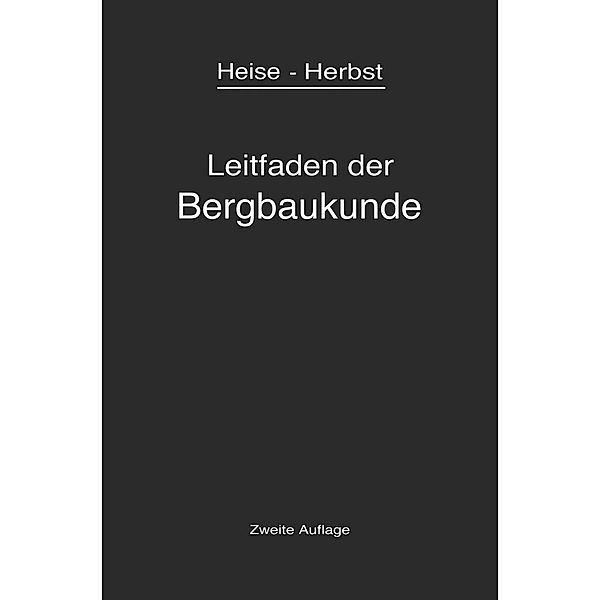 Kurzer Leitfaden der Bergbaukunde, Fritz Heise, Friedrich Herbst