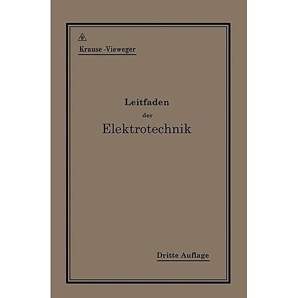 Kurzer Leitfaden der Elektrotechnik für Unterricht und Praxis in allgemein verständlicher Darstellung, Rudolf Krause, H. Vieweger