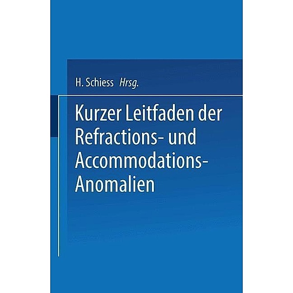 Kurzer Leitfaden der Refractions- und Accommodations-Anomalien, H. Schiess
