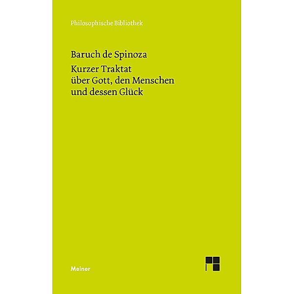 Kurzer Traktat über Gott, den Menschen und dessen Glück / Philosophische Bibliothek Bd.91, Baruch de Spinoza