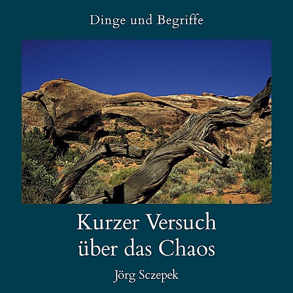Kurzer Versuch über das Chaos / Dinge und Begriffe Bd.2, Jörg Sczepek