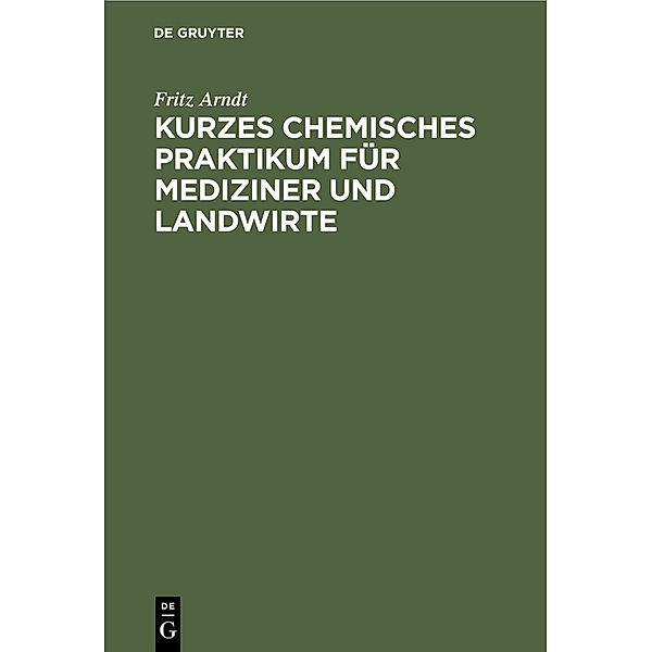 Kurzes chemisches Praktikum für Mediziner und Landwirte, Fritz Arndt