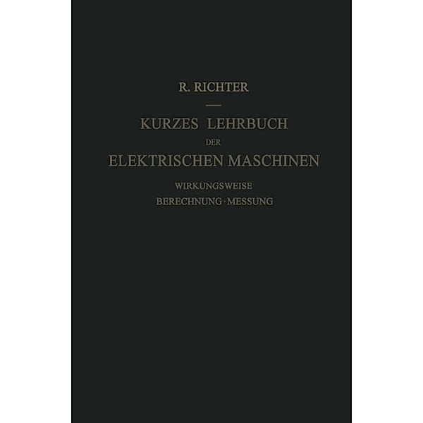 Kurzes Lehrbuch der Elektrischen Maschinen, Rudolf Richter