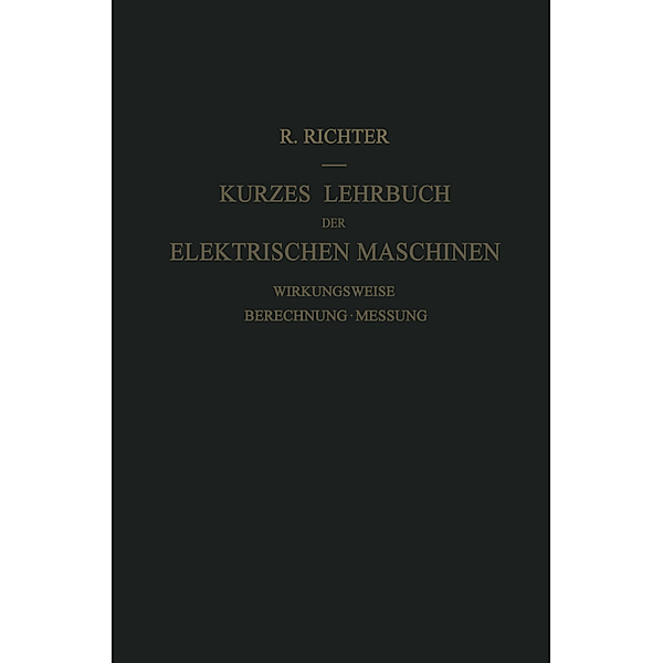 Kurzes Lehrbuch der Elektrischen Maschinen, Rudolf Richter