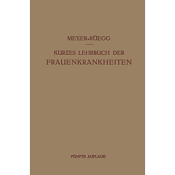 Kurzes Lehrbuch der Frauenkrankheiten, Hans Meyer-Rüegg