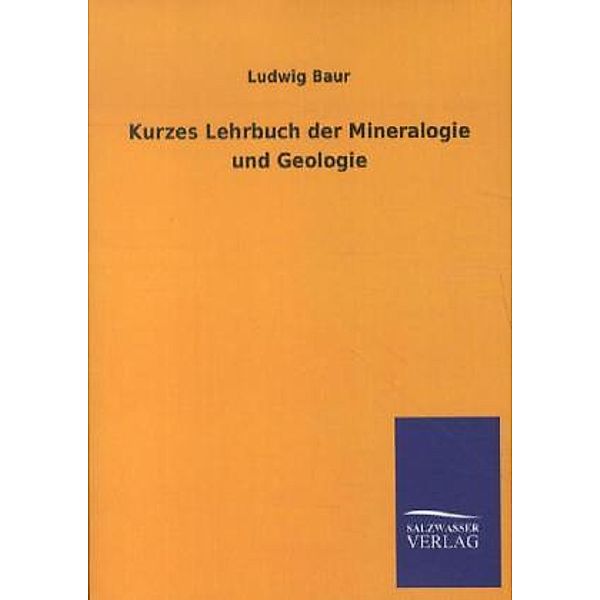 Kurzes Lehrbuch der Mineralogie und Geologie, Ludwig Baur