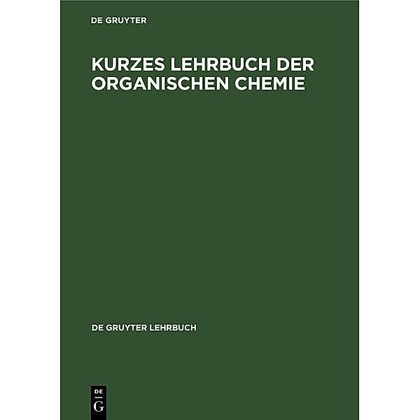 Kurzes Lehrbuch der Organischen Chemie / De Gruyter Lehrbuch
