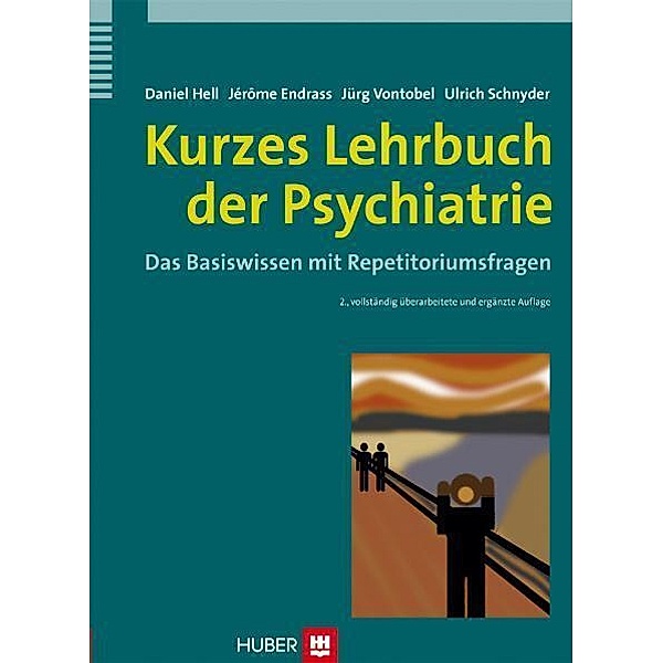 Kurzes Lehrbuch der Psychiatrie, Daniel Hell, Jérôme Endrass, Jürg Vontobel, Ulrich Schnyder