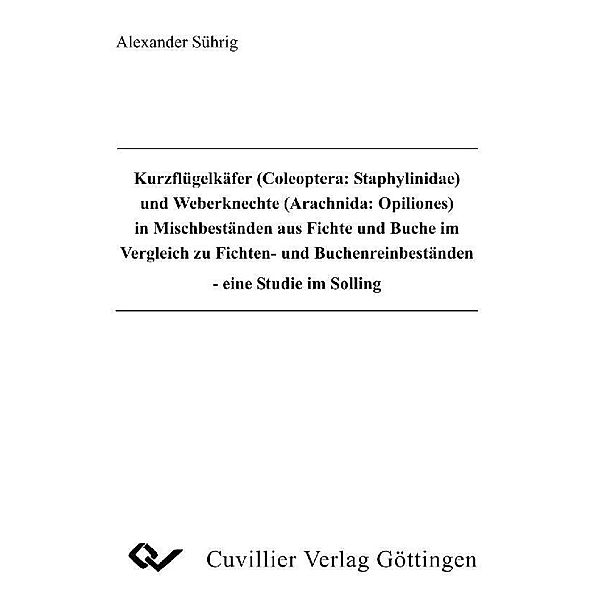 Kurzflügelkäfer (Coleoptera: Staphylinidae) und Weberknechte (Arachnida: Opiliones) in Mischbeständen aus Fichte und Buche im Vergleich zu Fichten- und Buchenreinbeständen