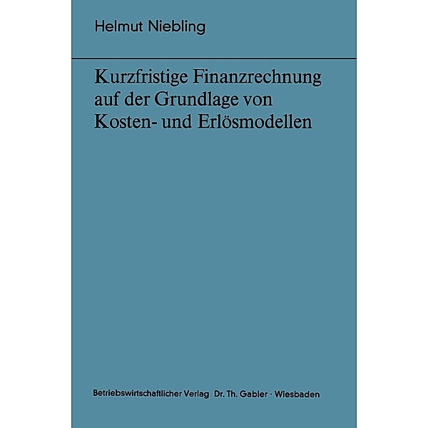 Kurzfristige Finanzrechnung auf der Grundlage von Kosten- und Erlösmodellen / Bochumer Beiträge zur Unternehmensführung und Unternehmensforschung Bd.12, Helmut Niebling