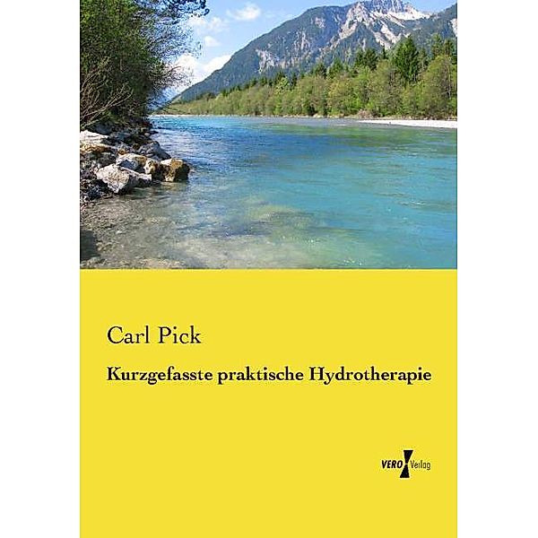 Kurzgefasste praktische Hydrotherapie, Carl Pick