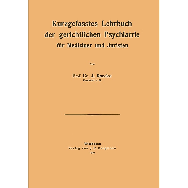 Kurzgefasstes Lehrbuch der gerichtlichen Psychiatrie für Mediziner und Juristen, NA Raecke