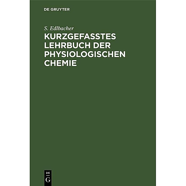 Kurzgefasstes Lehrbuch der physiologischen Chemie, S. Edlbacher