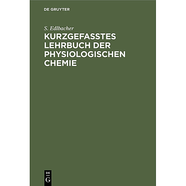 Kurzgefasstes Lehrbuch der physiologischen Chemie, S. Edlbacher